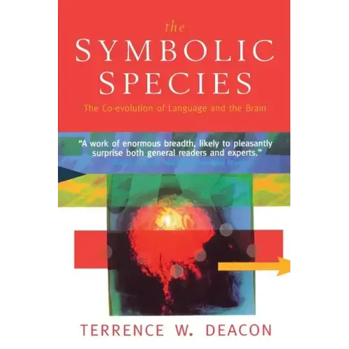 The Symbolic Species: The Co-Evolution of Language and the Brain