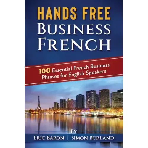 Hands Free Business French: 100 Essential French Business Phrases for English Speakers