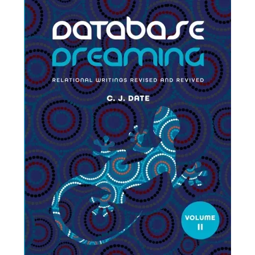 Database Dreaming Volume II: Relational Writings Revised and Revived