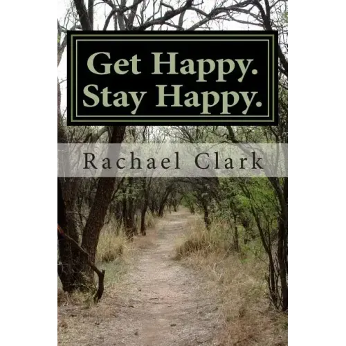 Get Happy. Stay Happy.: A workbook for overcoming depression and increasing happiness and wellbeing