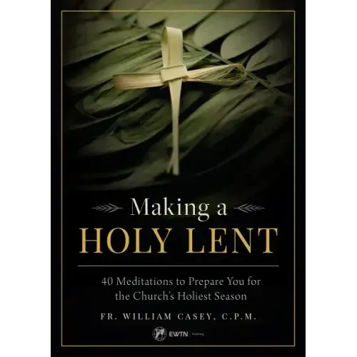 Making a Holy Lent: 40 Meditations to Prepare You for the Church's Holiest Season