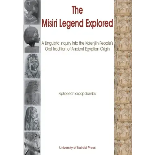 The Misiri Legend Explored. A Linguistic Inquiry into the Kalenjiin People's Oral Tradition of Ancient Egyptian Origin