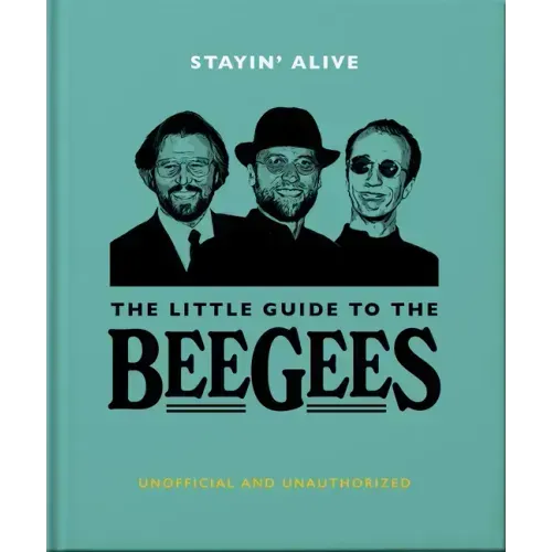 Stayin' Alive: The Little Guide to the Bee Gees