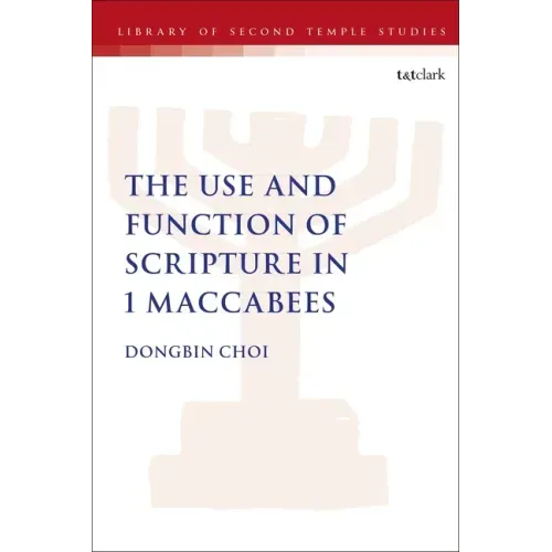 The Use and Function of Scripture in 1 Maccabees