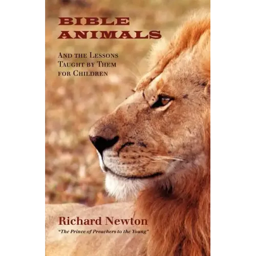 Bible Animals: And the Lessons Taught by Them for Children