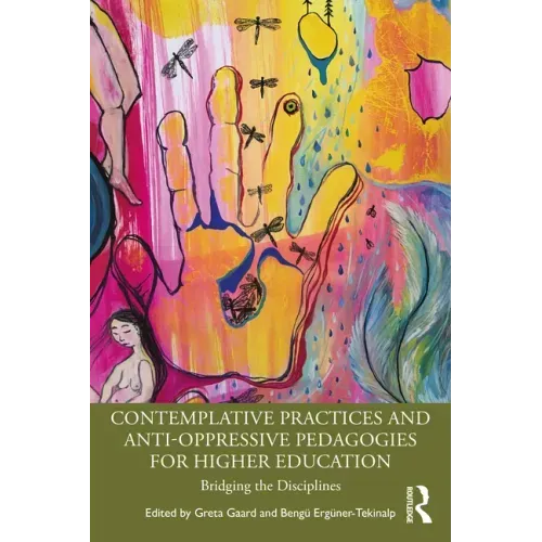 Contemplative Practices and Anti-Oppressive Pedagogies for Higher Education: Bridging the Disciplines