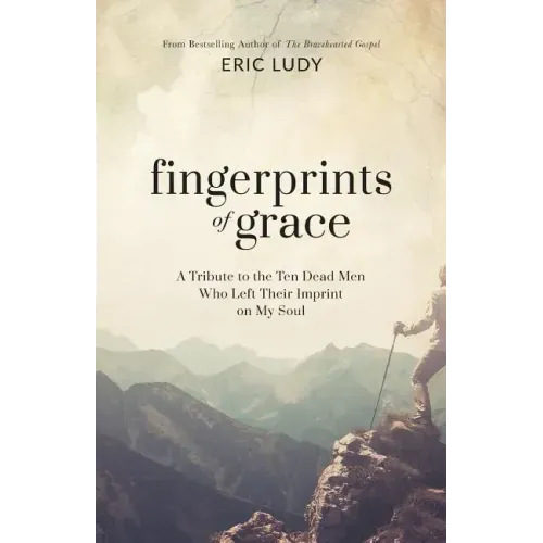 Fingerprints of Grace: A Tribute to the Ten Dead Men Who Left Their Imprint on My Soul