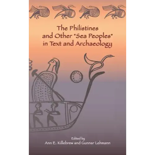 The Philistines and Other "Sea Peoples" in Text and Archaeology