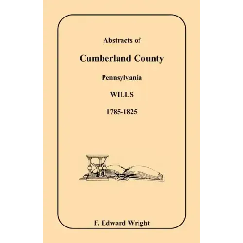 Abstracts of Cumberland County, Pennsylvania Wills, 1785-1825
