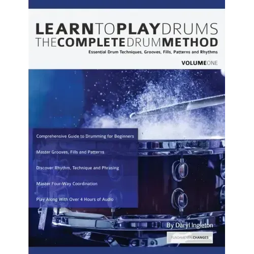 Learn To Play Drums: The Complete Drum Method Volume 1: Essential drum techniques, grooves, fills, patterns and rhythms