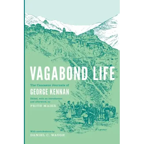 Vagabond Life: The Caucasus Journals of George Kennan
