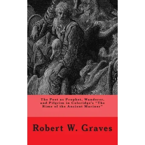 The Poet as Prophet, Wanderer, and Pilgrim in Coleridge's The Rime of the Ancient Mariner