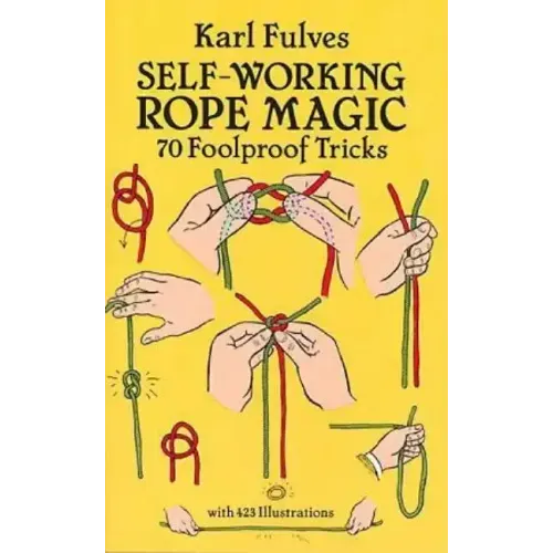 Self-Working Rope Magic: 70 Foolproof Tricks