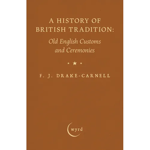 A History of British Tradition: Old English Customs and Ceremonies