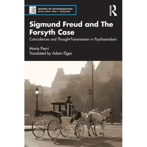 Sigmund Freud and the Forsyth Case: Coincidences and Thought-Transmission in Psychoanalysis
