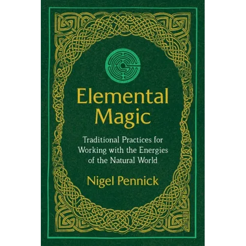 Elemental Magic: Traditional Practices for Working with the Energies of the Natural World