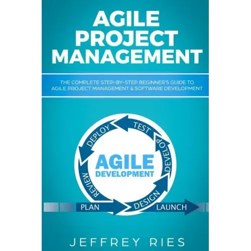 Agile Project Management: The Complete Step-By-Step Beginner