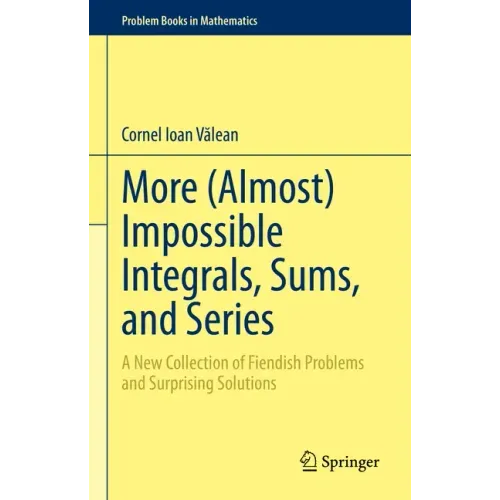 More (Almost) Impossible Integrals, Sums, and Series: A New Collection of Fiendish Problems and Surprising Solutions