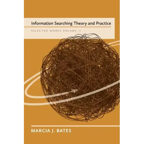 Information Searching Theory and Practice: Selected Works of Marcia J. Bates, Volume II