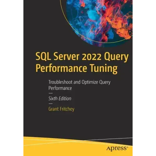 SQL Server 2022 Query Performance Tuning: Troubleshoot and Optimize Query Performance