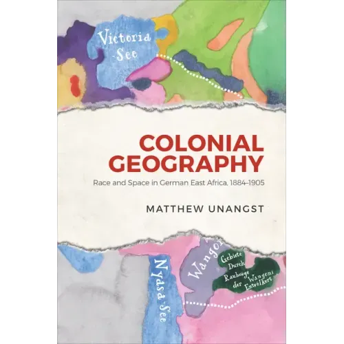 Colonial Geography: Race and Space in German East Africa, 1884-1905
