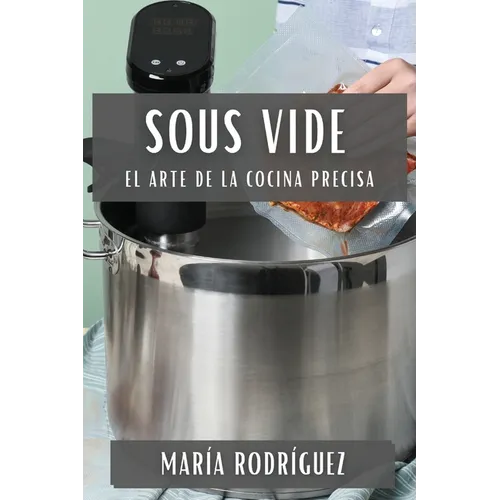 Sous Vide: El Arte de la Cocina Precisa