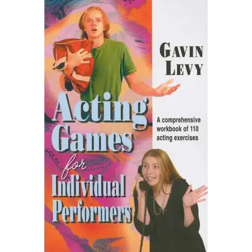Acting Games for Individuals Performers: A comprehensive workbook of 110 exercises