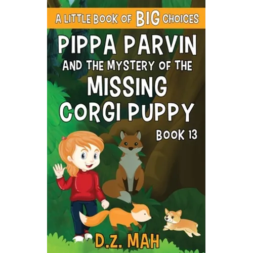 Pippa Parvin and the Mystery of the Missing Corgi Puppy: A Little Book of BIG Choices