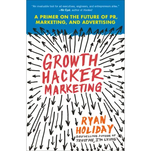 Growth Hacker Marketing: A Primer on the Future of Pr, Marketing, and Advertising