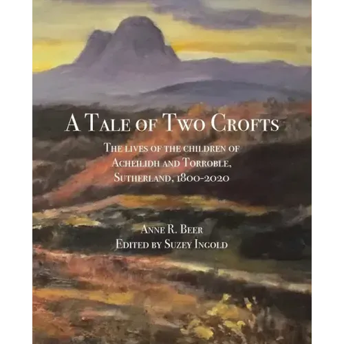 A Tale of Two Crofts: The lives of the children of Acheilidh and Torroble, Sutherland, 1800-2020