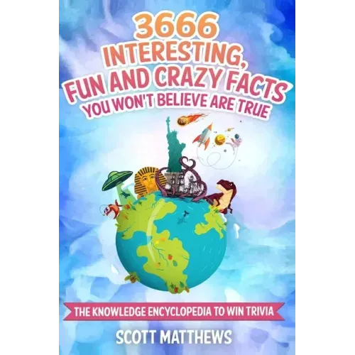 3666 Interesting, Fun And Crazy Facts You Won't Believe Are True - The Knowledge Encyclopedia To Win Trivia