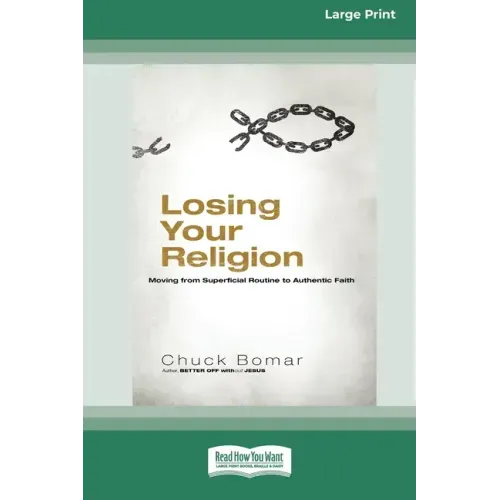 Losing Your Religion: Moving from Superficial Routine to Authentic Faith [Standard Large Print 16 Pt Edition]