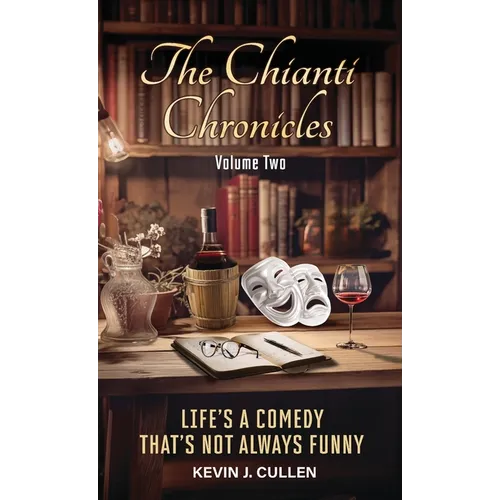 The Chianti Chronicles: Volume Two: Life's a Comedy, That's Not Always Funny