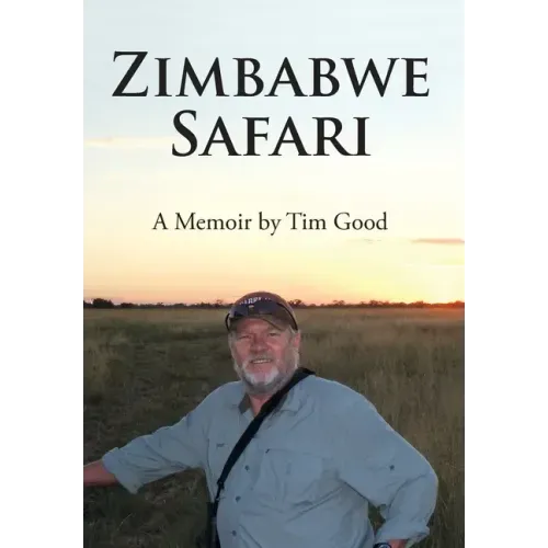 Zimbabwe Safari: A Memoir by Tim Good