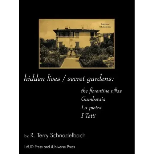 hidden lives / secret gardens: the florentine villas gamberaia, la pietra and i tatti