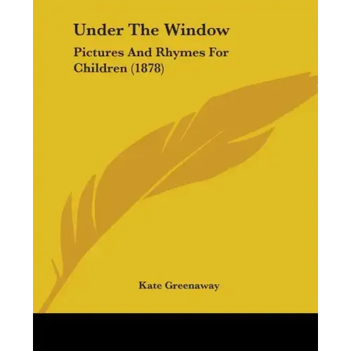 Under The Window: Pictures And Rhymes For Children (1878)