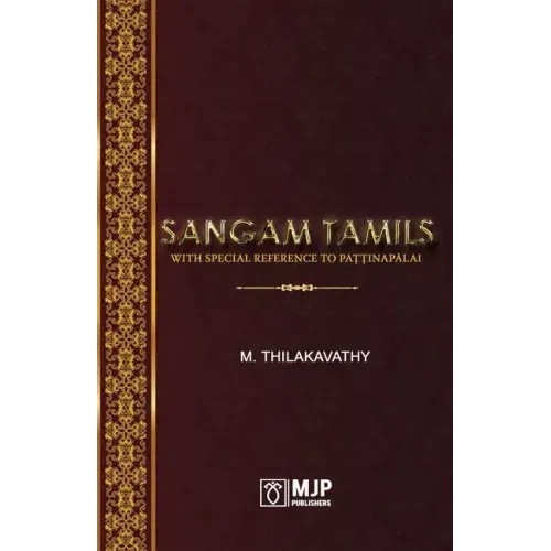 Sangam Tamils: With Special Reference To Paţţinapālai