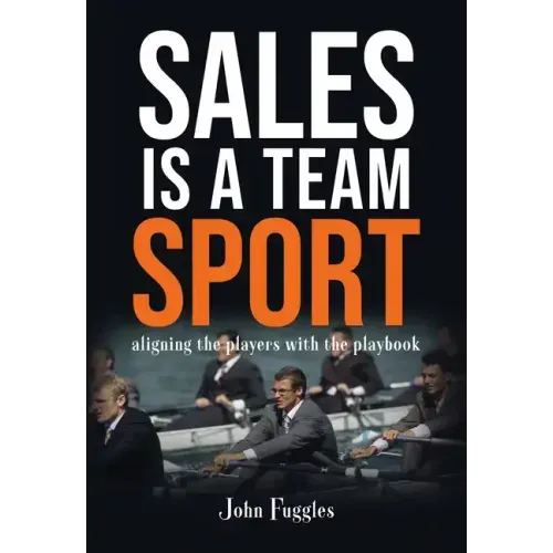 Sales Is a Team Sport: Aligning the Players With the Playbook