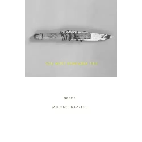 You Must Remember This: Poems