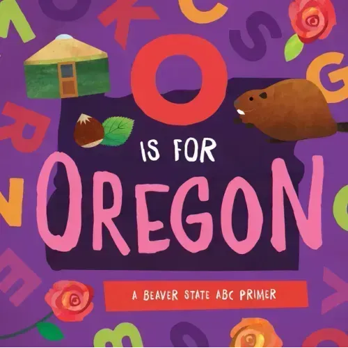 O Is for Oregon: A Beaver State ABC Primer