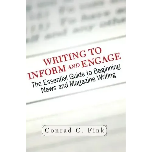 Writing to Inform and Engage: The Essential Guide to Beginning News and Magazine Writing