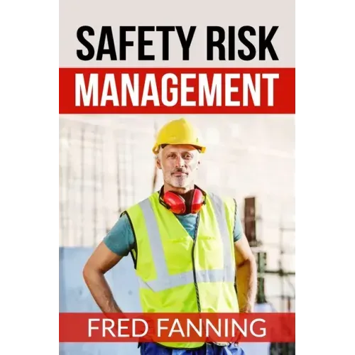 Safety Risk Management: Preventing Injuries, Illnesses, and Environmental Damage