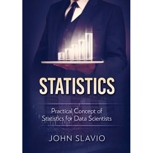 Statistics: Practical Concept of Statistics for Data Scientists