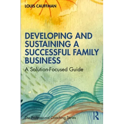 Developing and Sustaining a Successful Family Business: A Solution-Focused Guide
