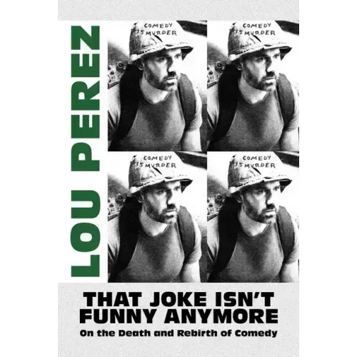 That Joke Isn't Funny Anymore: On the Death and Rebirth of Comedy