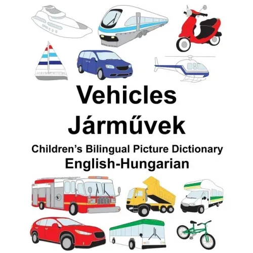 English-Hungarian Vehicles Children's Bilingual Picture Dictionary
