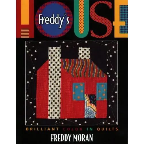 Freddy's House: Brilliant Color in Quilts
