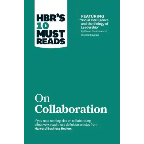 Hbr's 10 Must Reads on Collaboration (with Featured Article Social Intelligence and the Biology of Leadership, by Daniel Goleman and Richard Boyatzis)