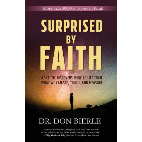 Surprised by Faith: A Skeptic Discovers More to Life than What We Can See, Touch, and Measure