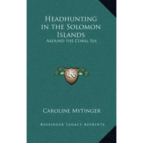 Headhunting in the Solomon Islands: Around the Coral Sea